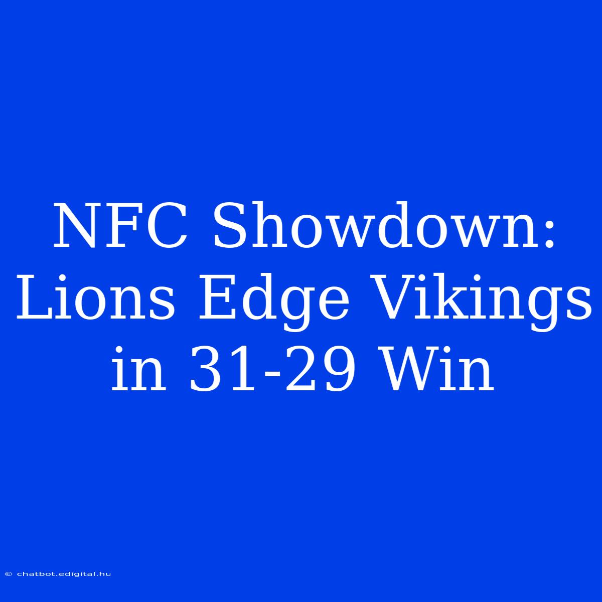 NFC Showdown: Lions Edge Vikings In 31-29 Win