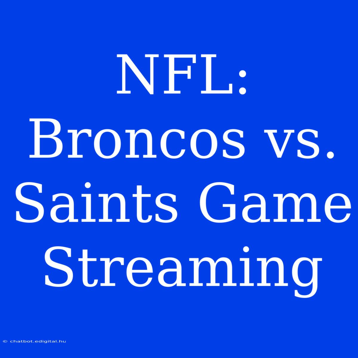 NFL: Broncos Vs. Saints Game Streaming