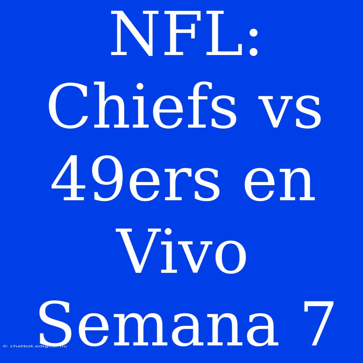 NFL: Chiefs Vs 49ers En Vivo Semana 7