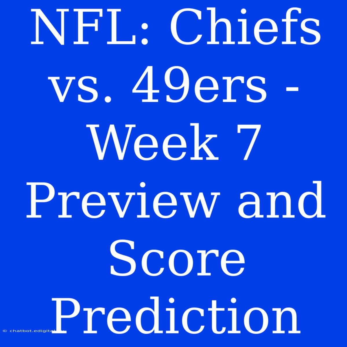 NFL: Chiefs Vs. 49ers - Week 7 Preview And Score Prediction