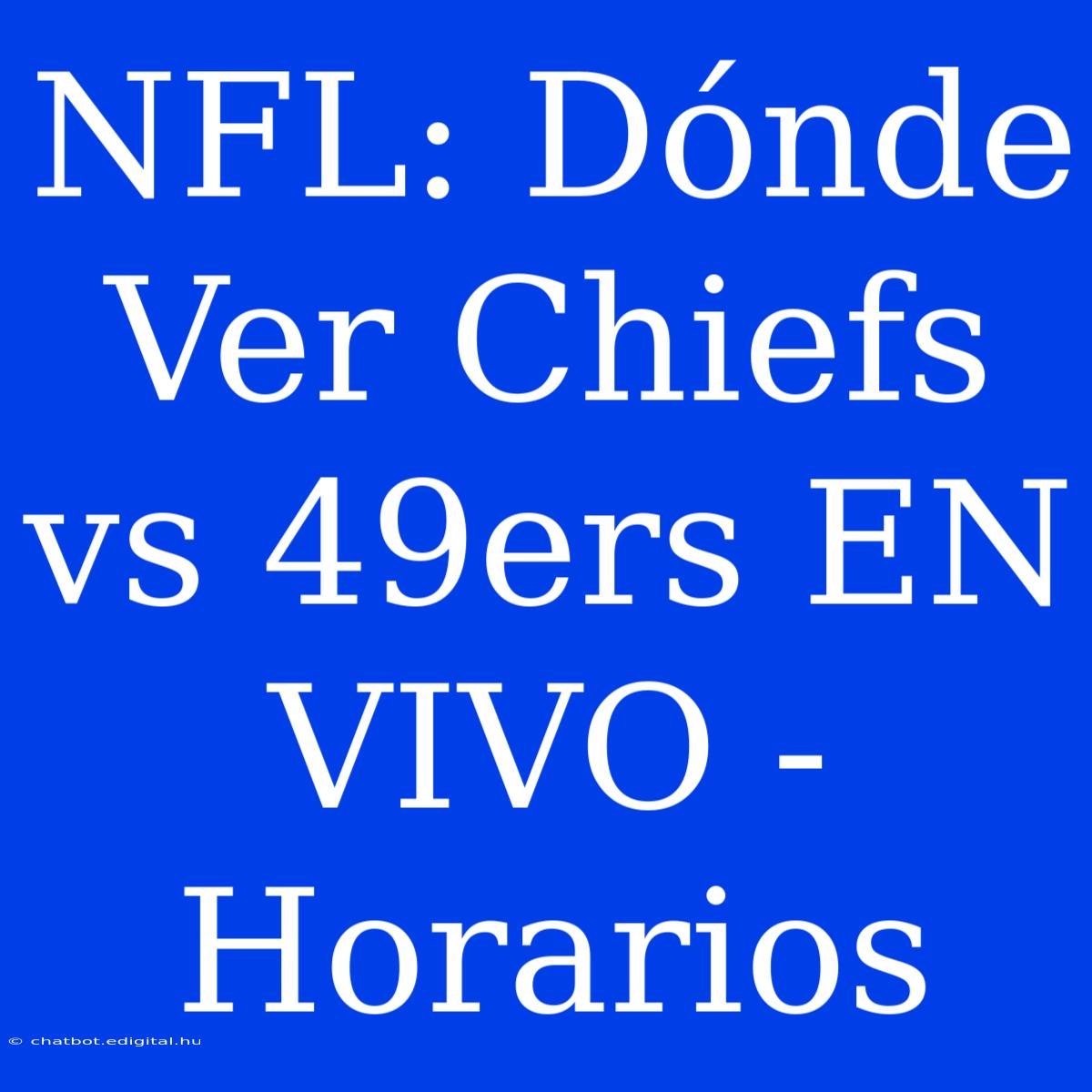 NFL: Dónde Ver Chiefs Vs 49ers EN VIVO - Horarios