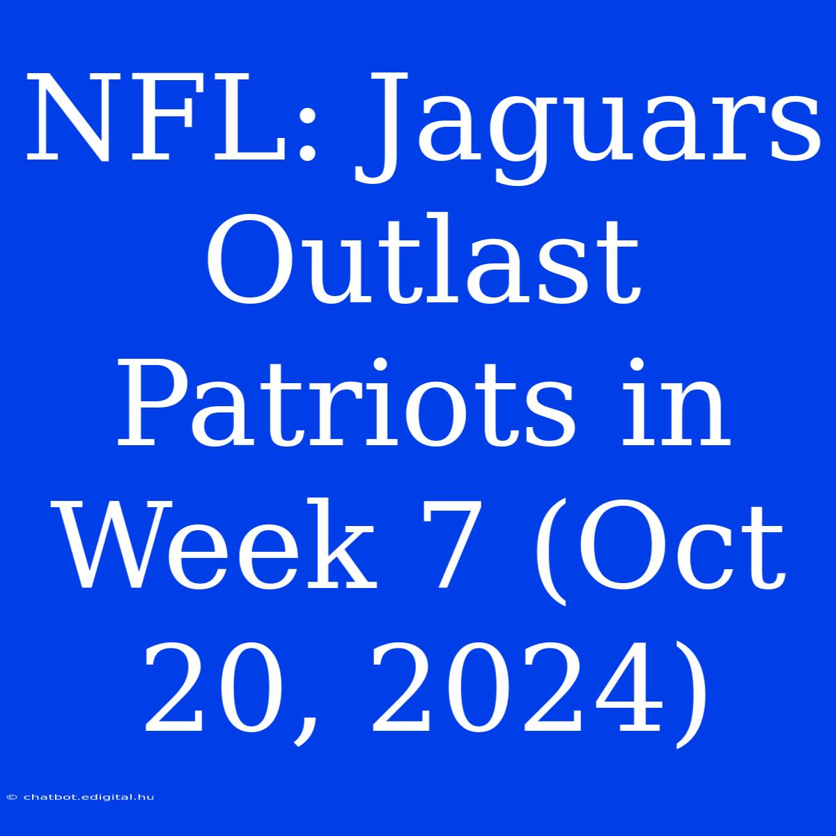 NFL: Jaguars Outlast Patriots In Week 7 (Oct 20, 2024)