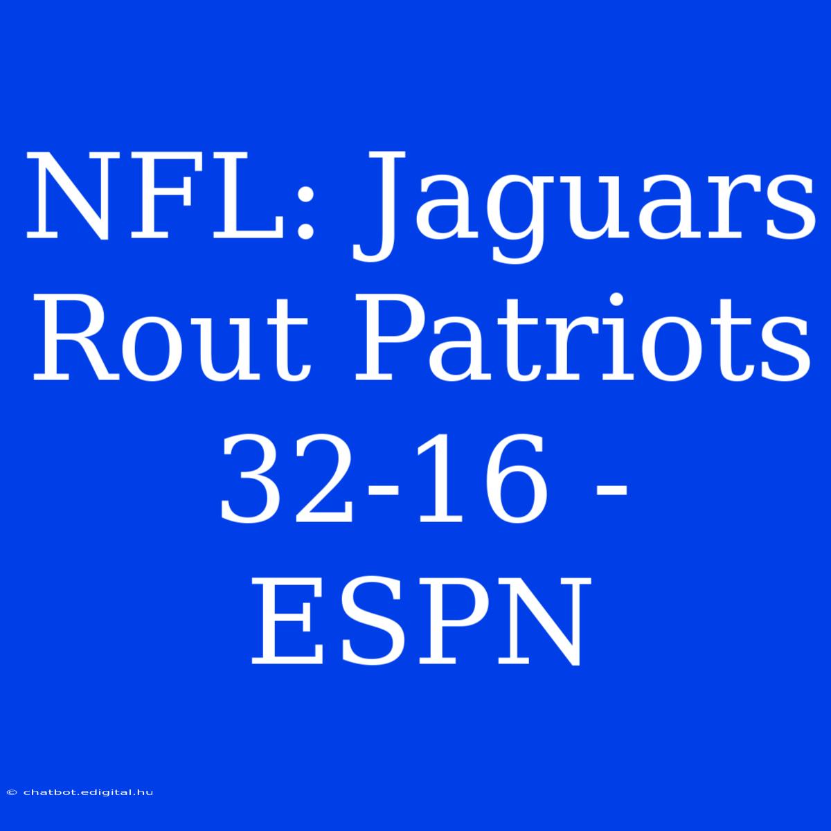 NFL: Jaguars Rout Patriots 32-16 - ESPN