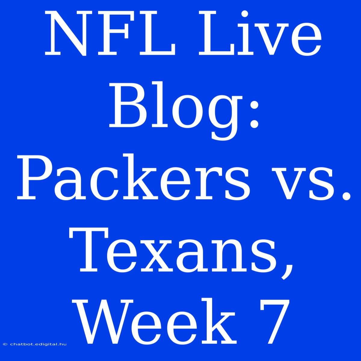 NFL Live Blog: Packers Vs. Texans, Week 7