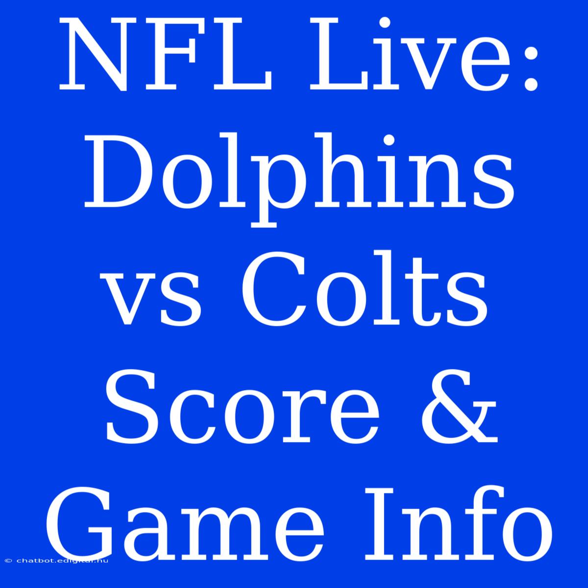 NFL Live: Dolphins Vs Colts Score & Game Info