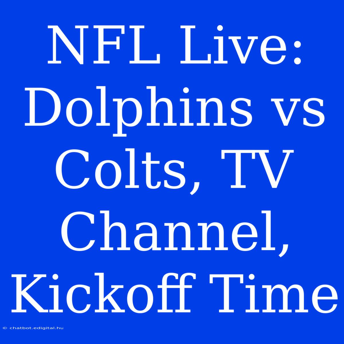 NFL Live: Dolphins Vs Colts, TV Channel, Kickoff Time