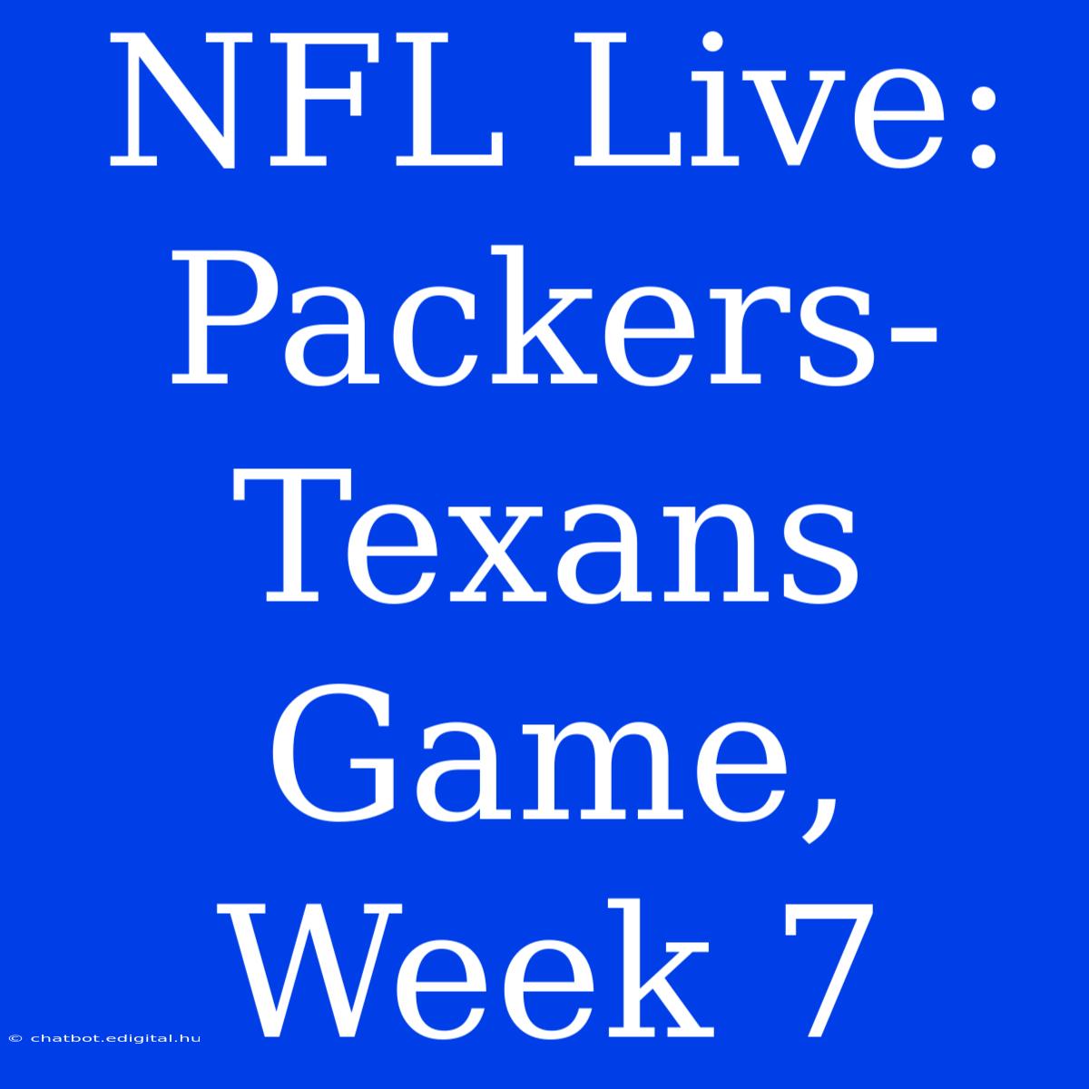 NFL Live: Packers-Texans Game, Week 7