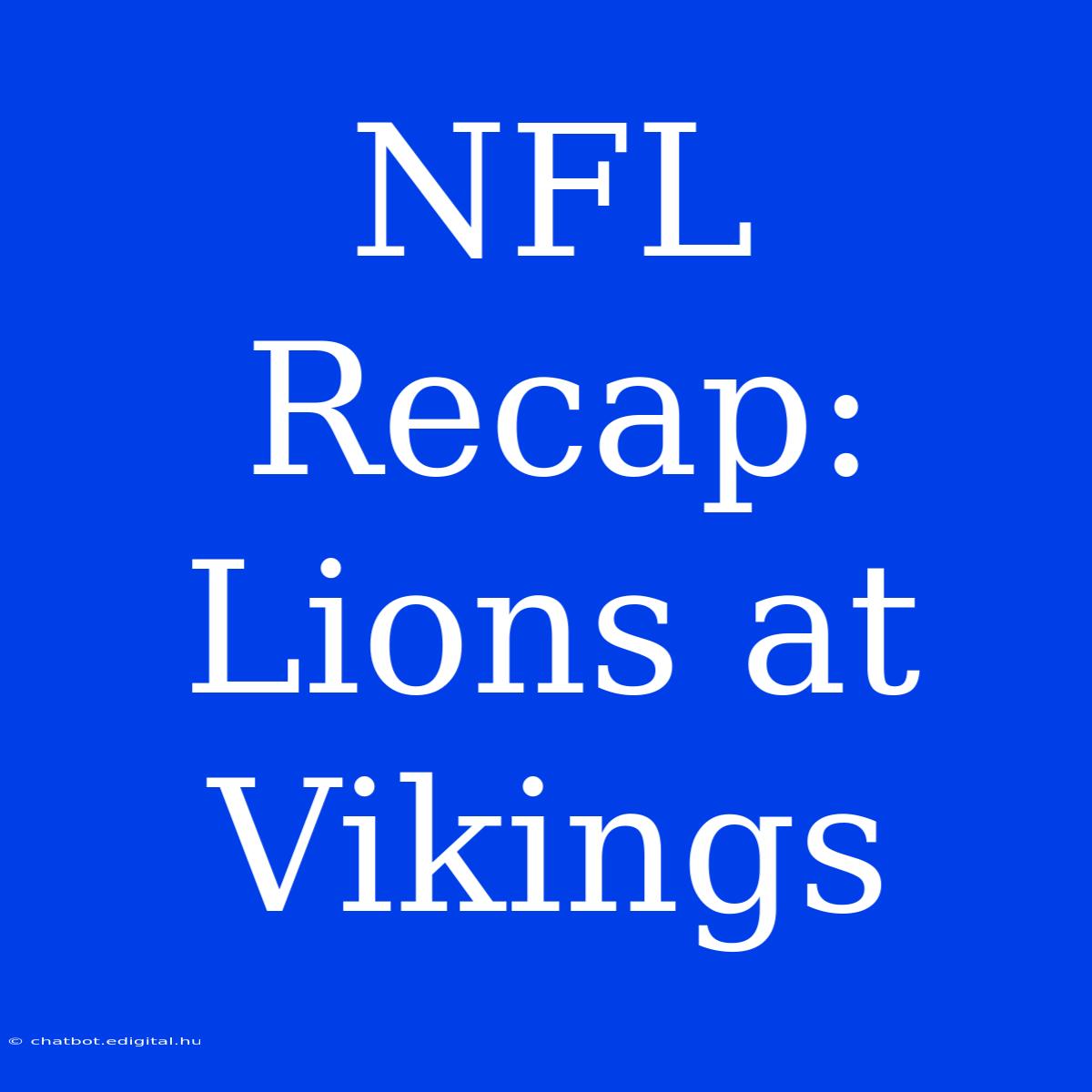 NFL Recap: Lions At Vikings