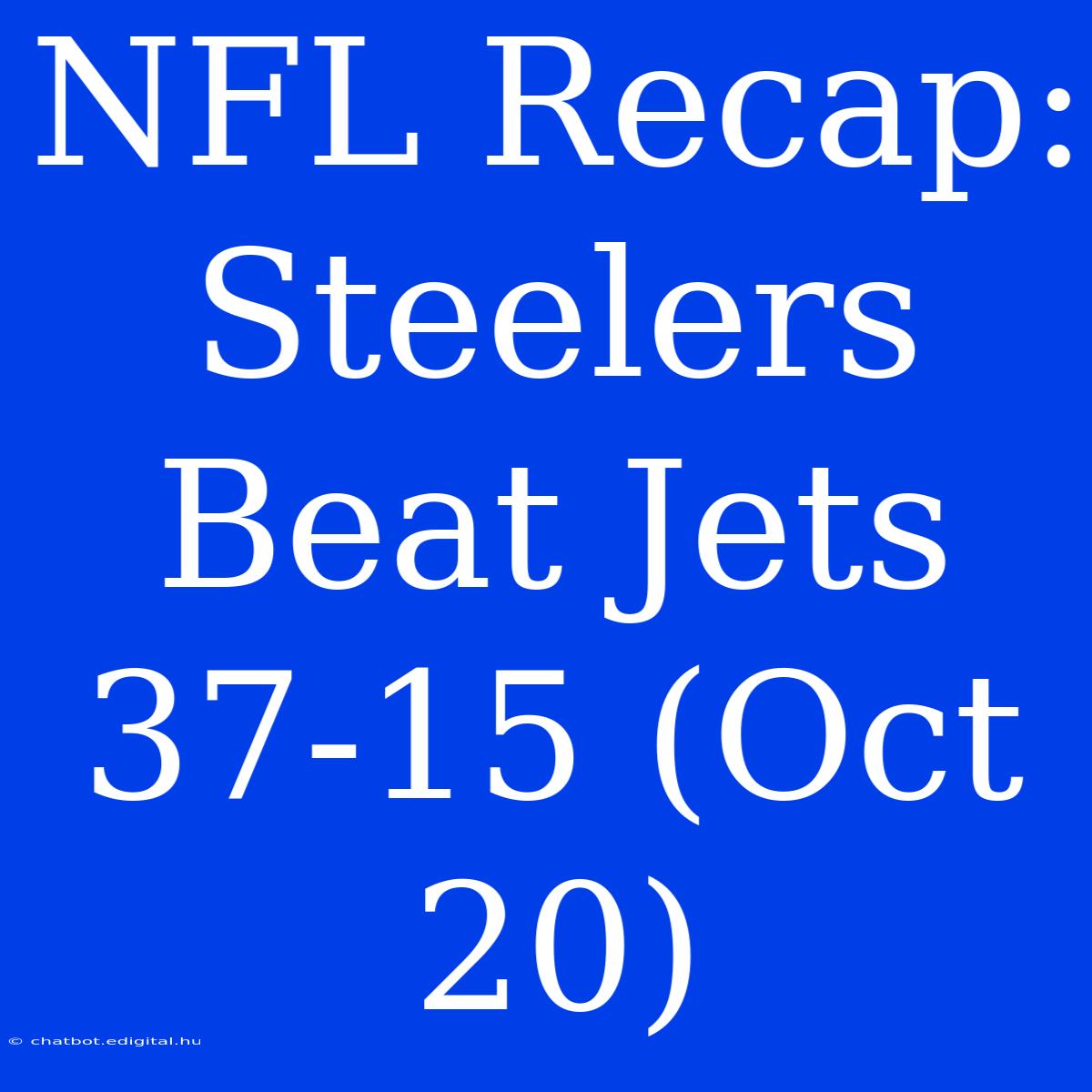 NFL Recap: Steelers Beat Jets 37-15 (Oct 20)