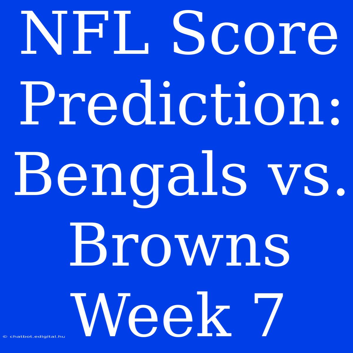 NFL Score Prediction: Bengals Vs. Browns Week 7 