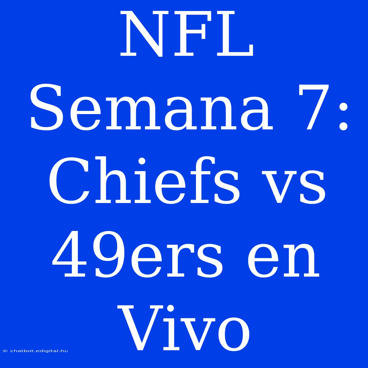 NFL Semana 7: Chiefs Vs 49ers En Vivo