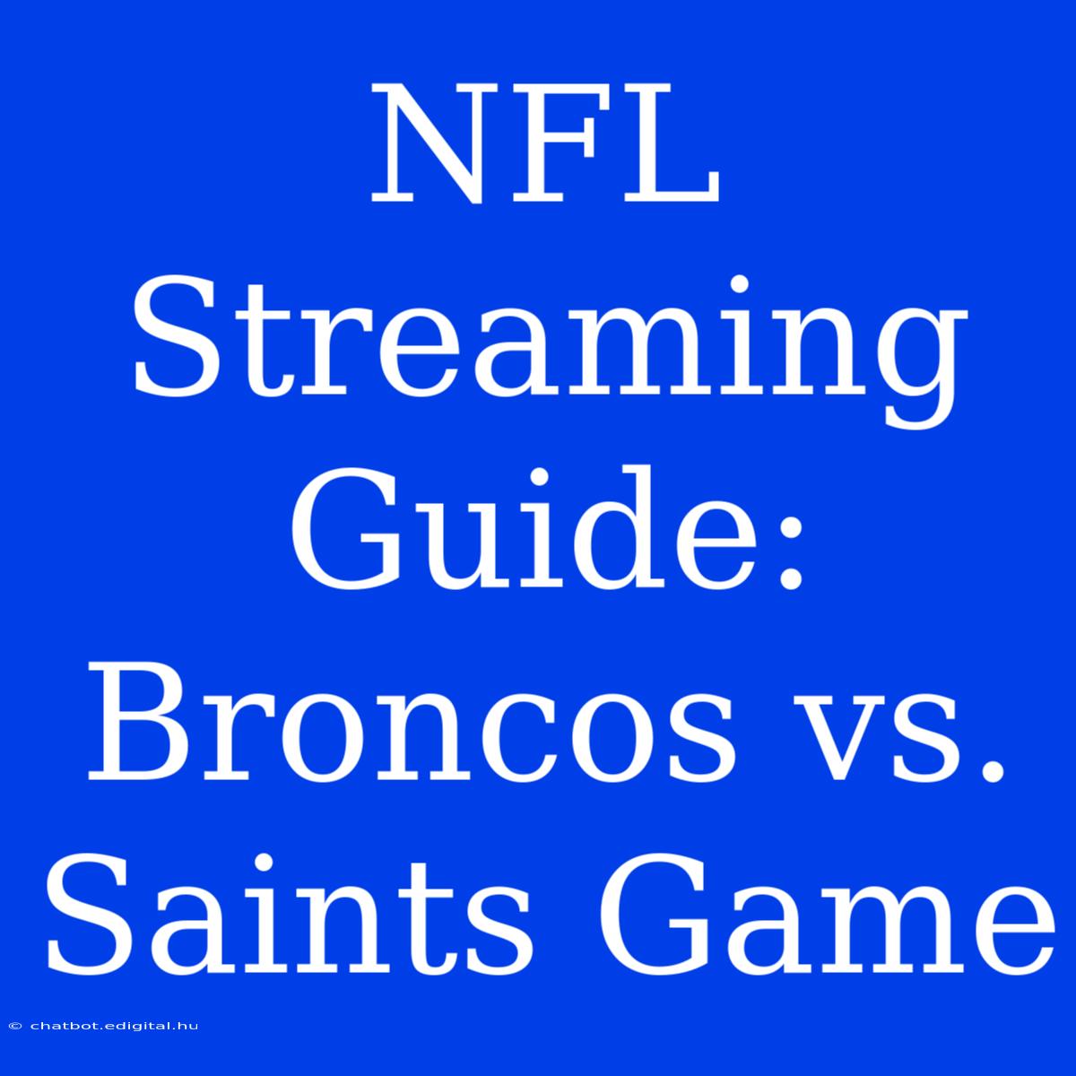 NFL Streaming Guide: Broncos Vs. Saints Game 