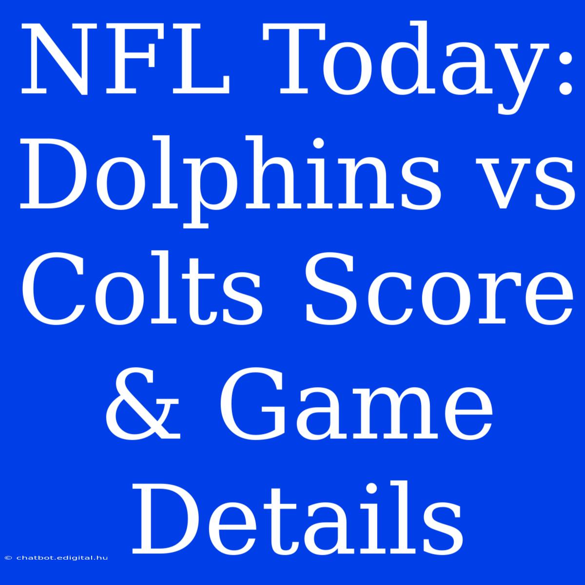 NFL Today: Dolphins Vs Colts Score & Game Details