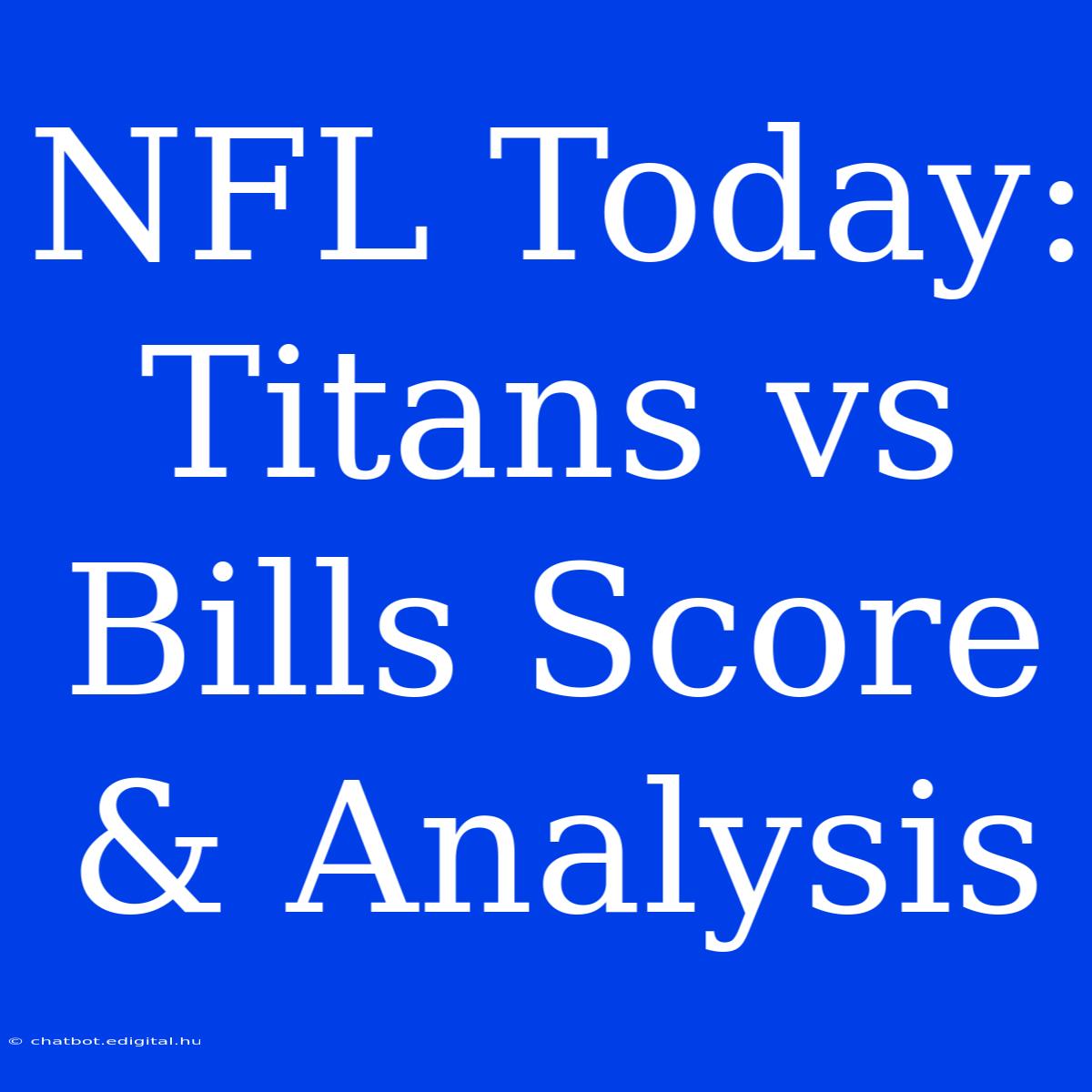 NFL Today: Titans Vs Bills Score & Analysis 