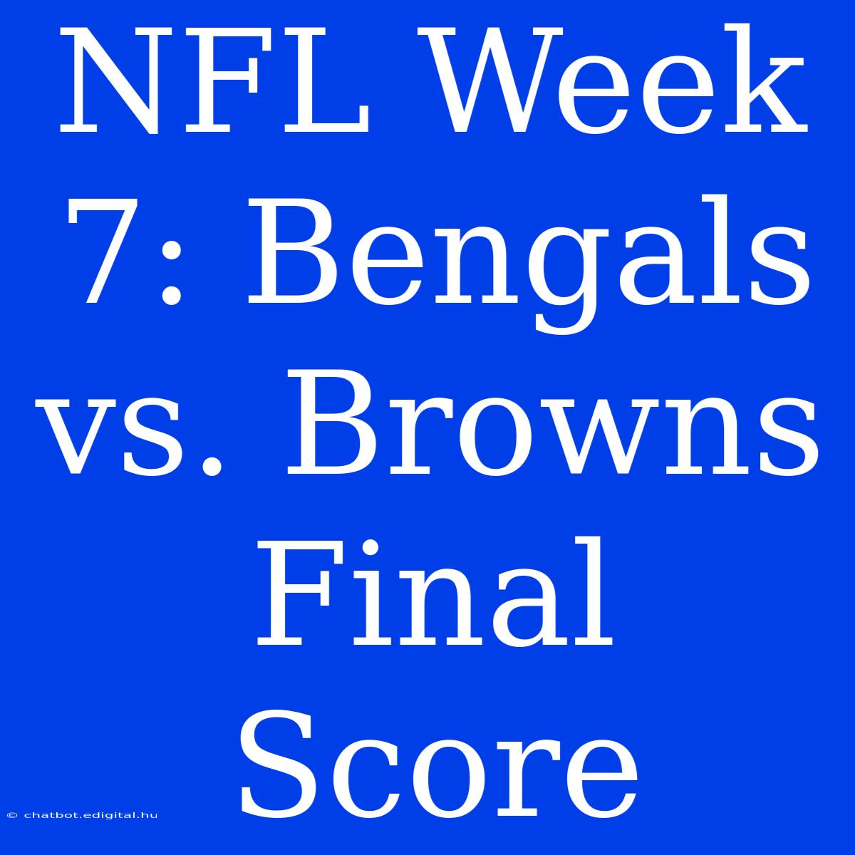 NFL Week 7: Bengals Vs. Browns Final Score