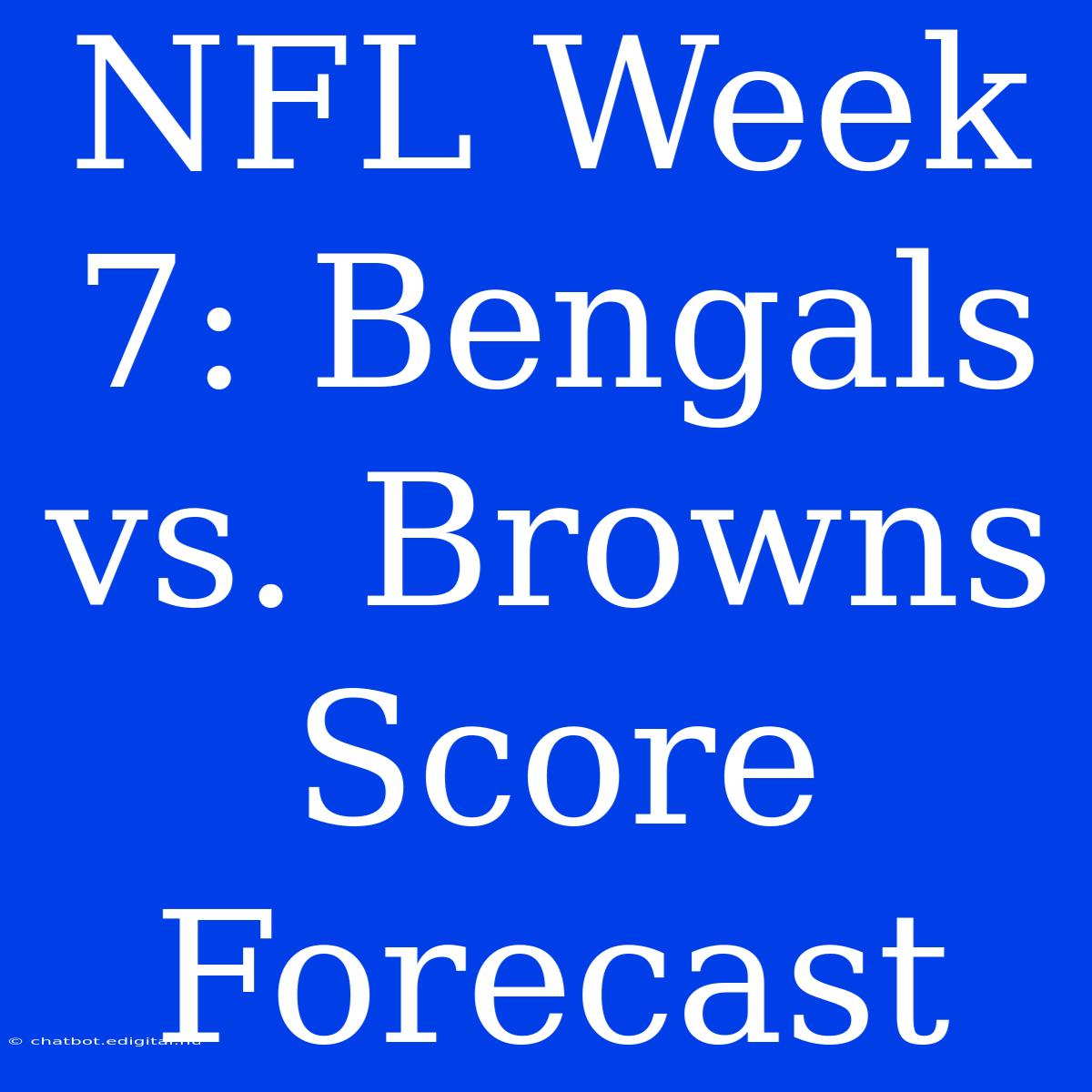 NFL Week 7: Bengals Vs. Browns Score Forecast