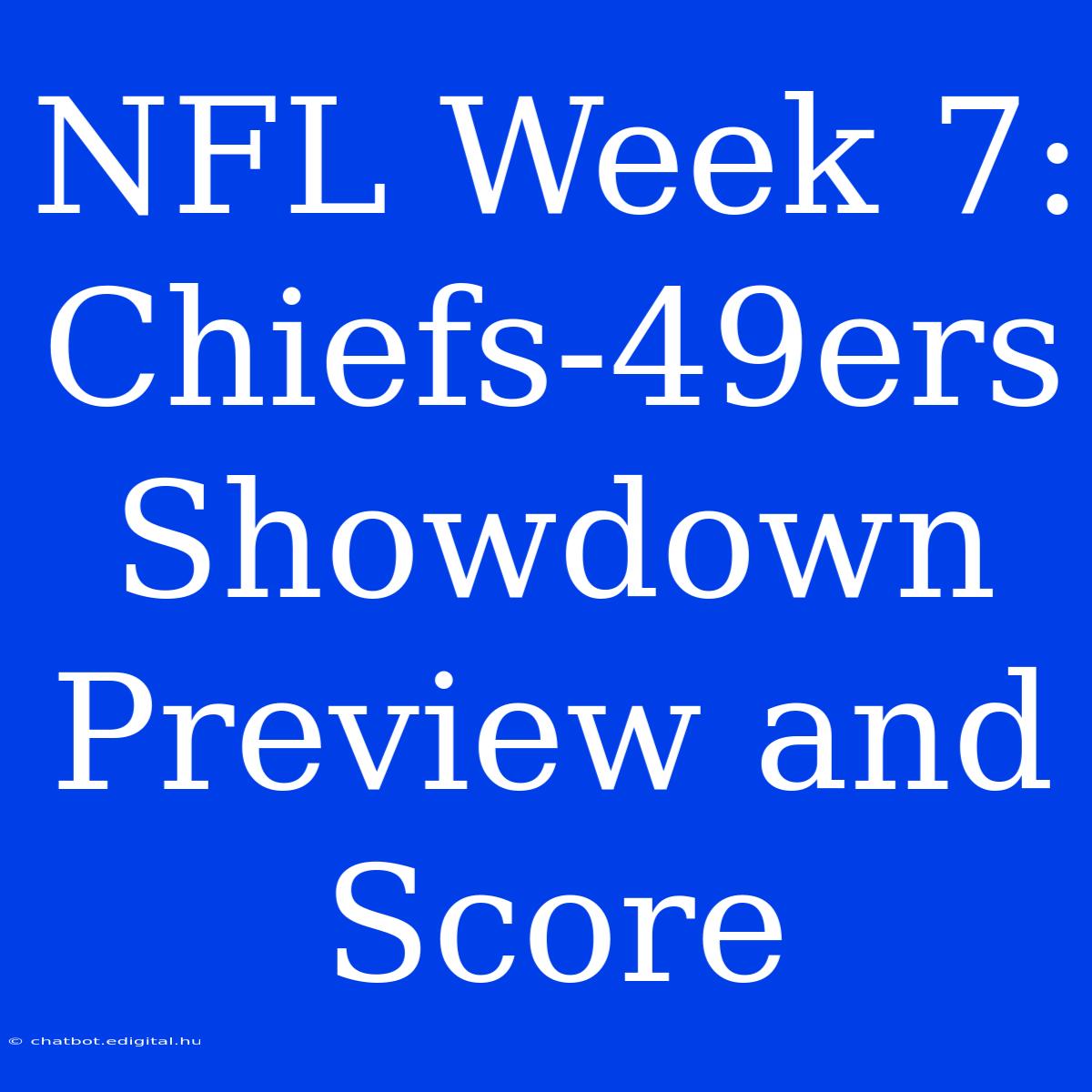 NFL Week 7: Chiefs-49ers Showdown Preview And Score