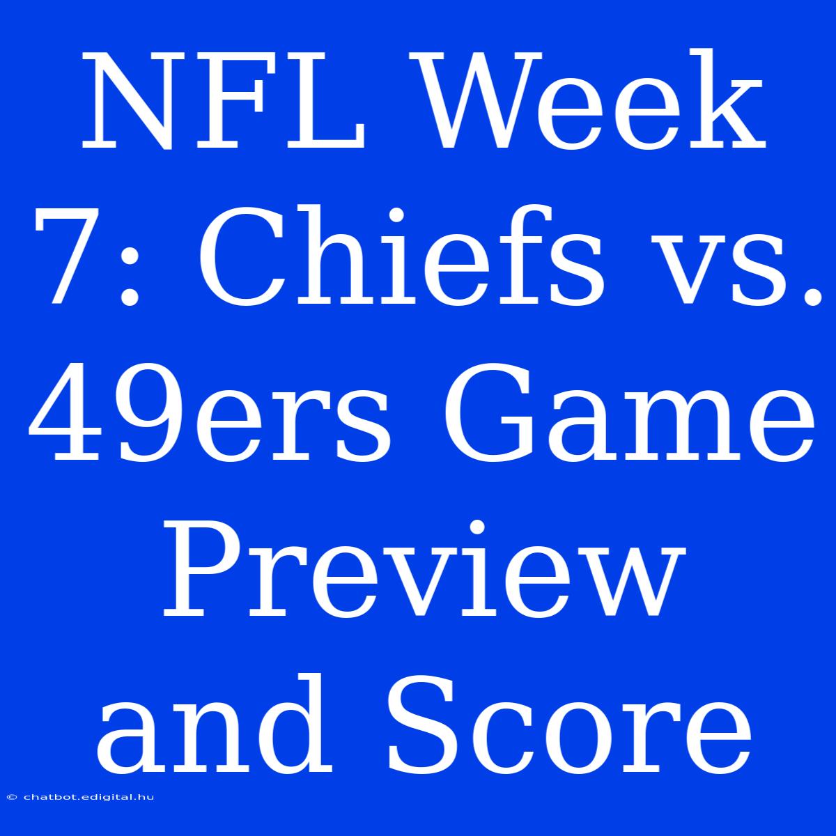 NFL Week 7: Chiefs Vs. 49ers Game Preview And Score