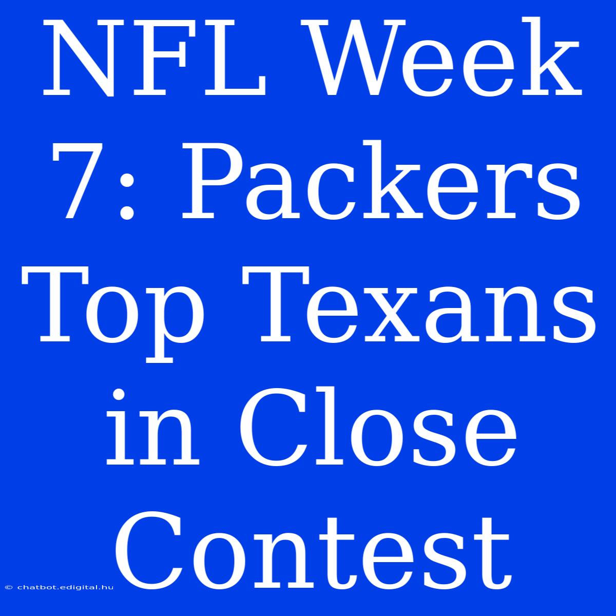 NFL Week 7: Packers Top Texans In Close Contest