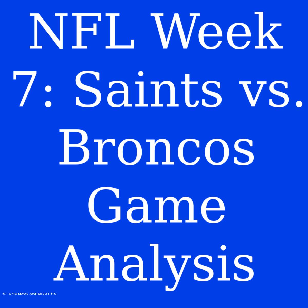 NFL Week 7: Saints Vs. Broncos Game Analysis