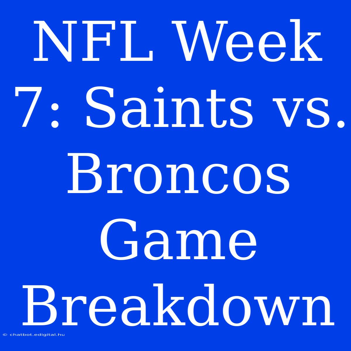 NFL Week 7: Saints Vs. Broncos Game Breakdown