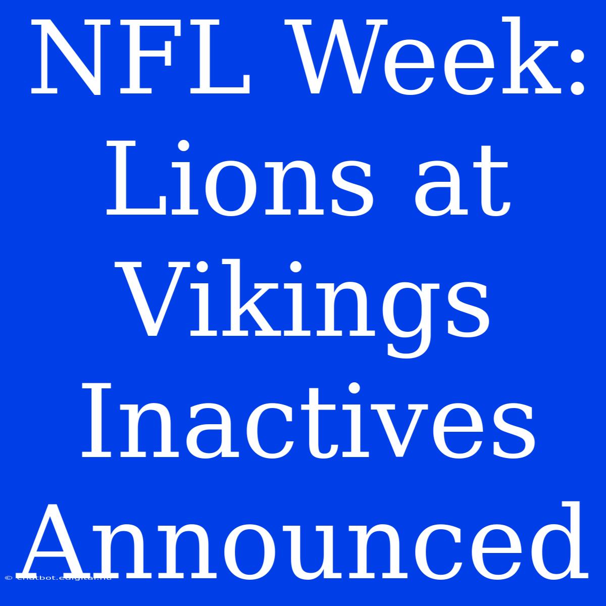 NFL Week: Lions At Vikings Inactives Announced