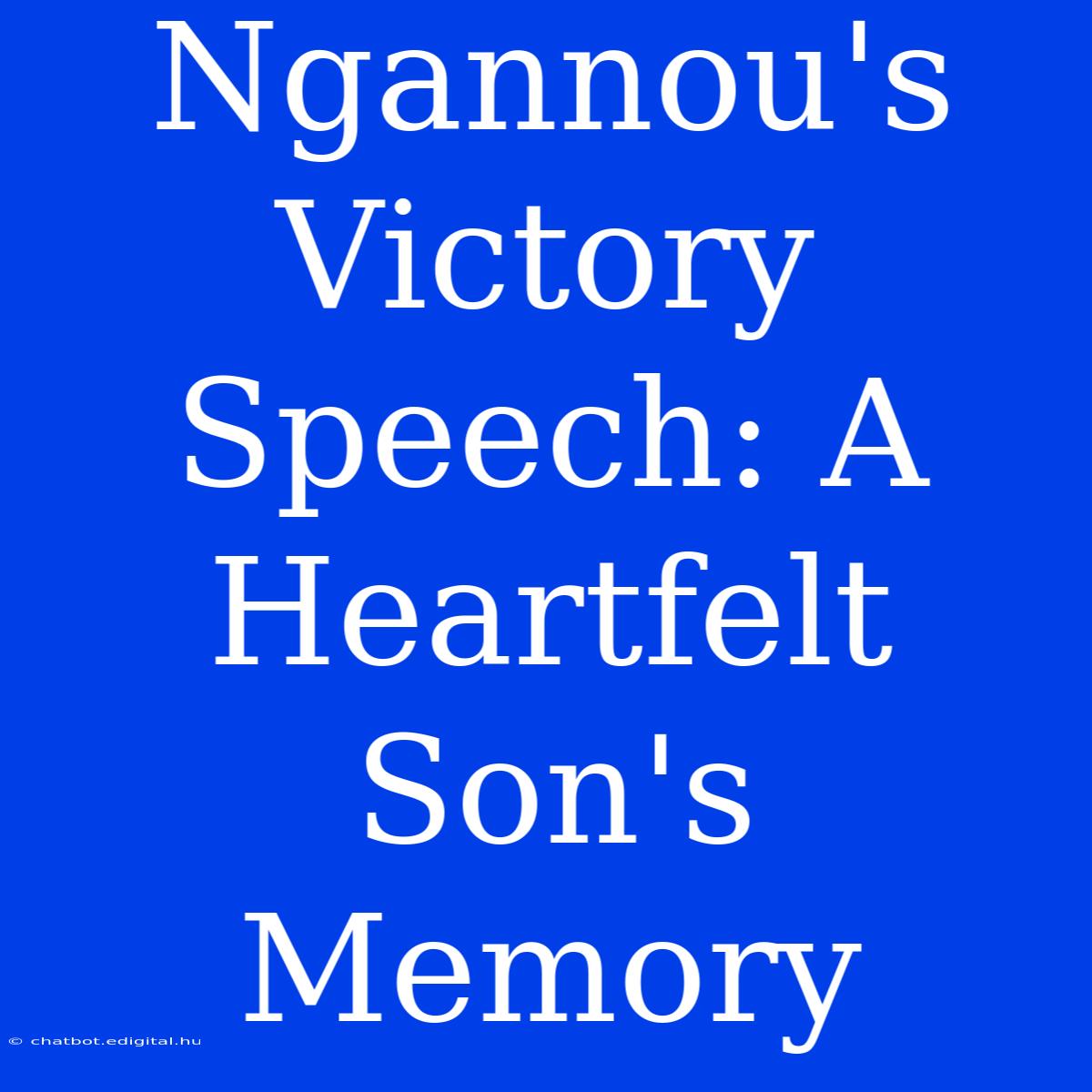 Ngannou's Victory Speech: A Heartfelt Son's Memory