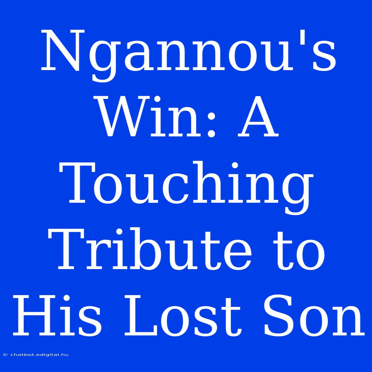 Ngannou's Win: A Touching Tribute To His Lost Son