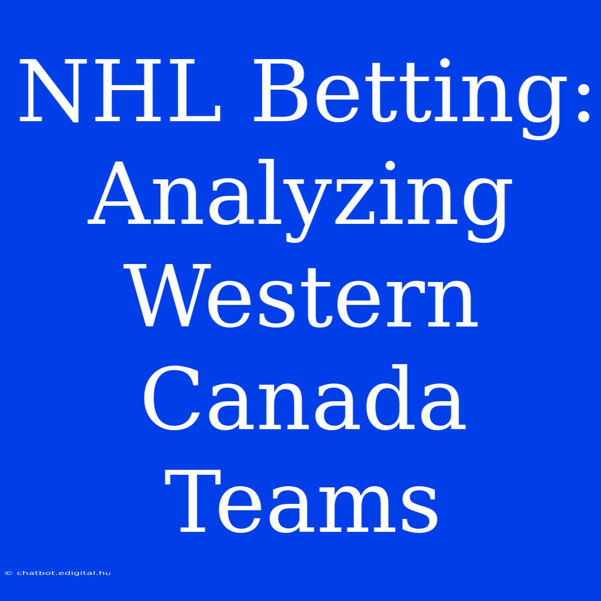 NHL Betting: Analyzing Western Canada Teams