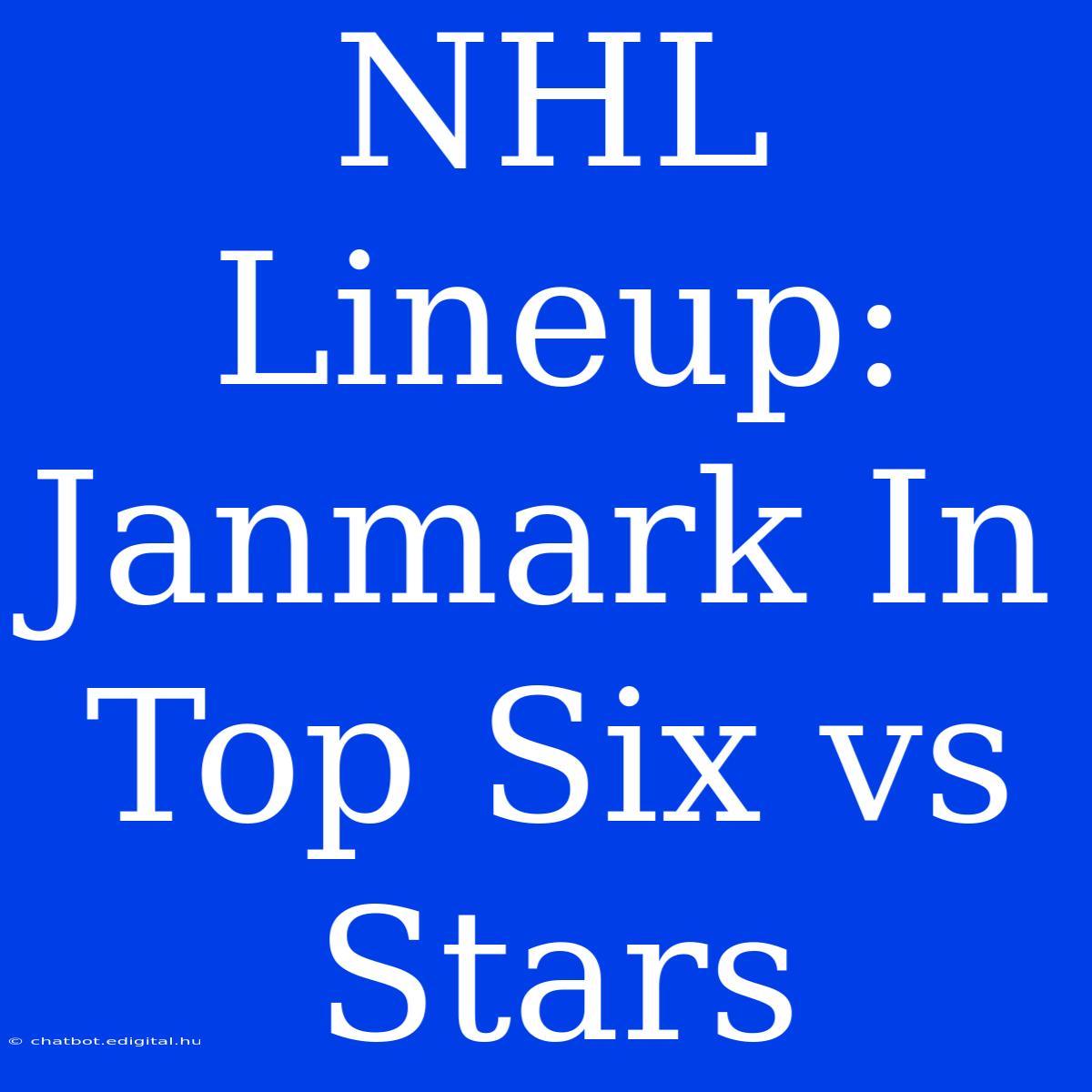 NHL Lineup: Janmark In Top Six Vs Stars