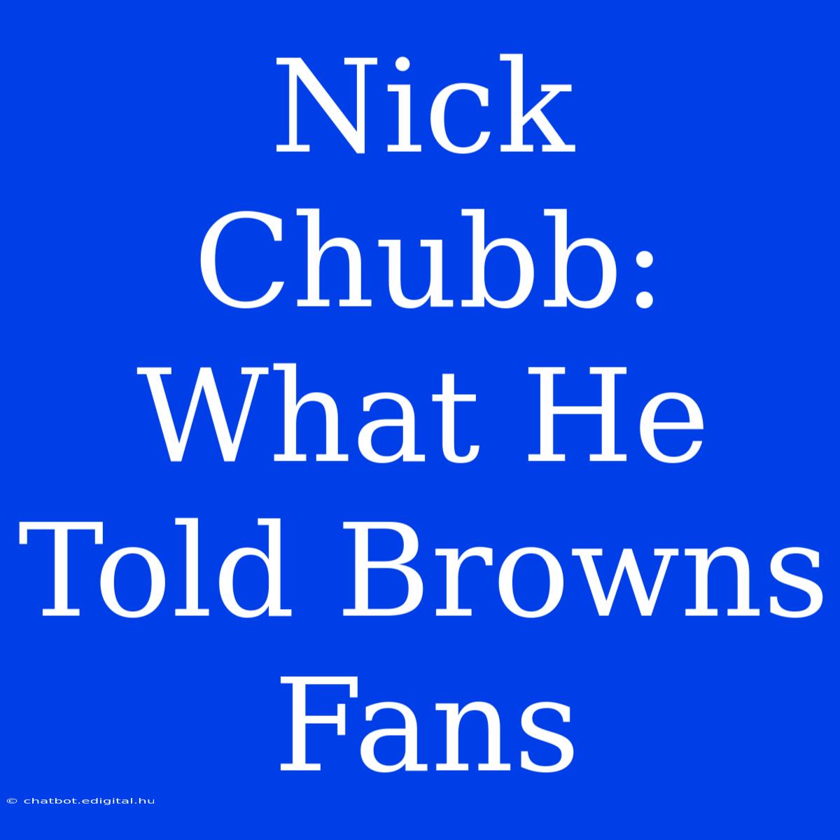 Nick Chubb: What He Told Browns Fans