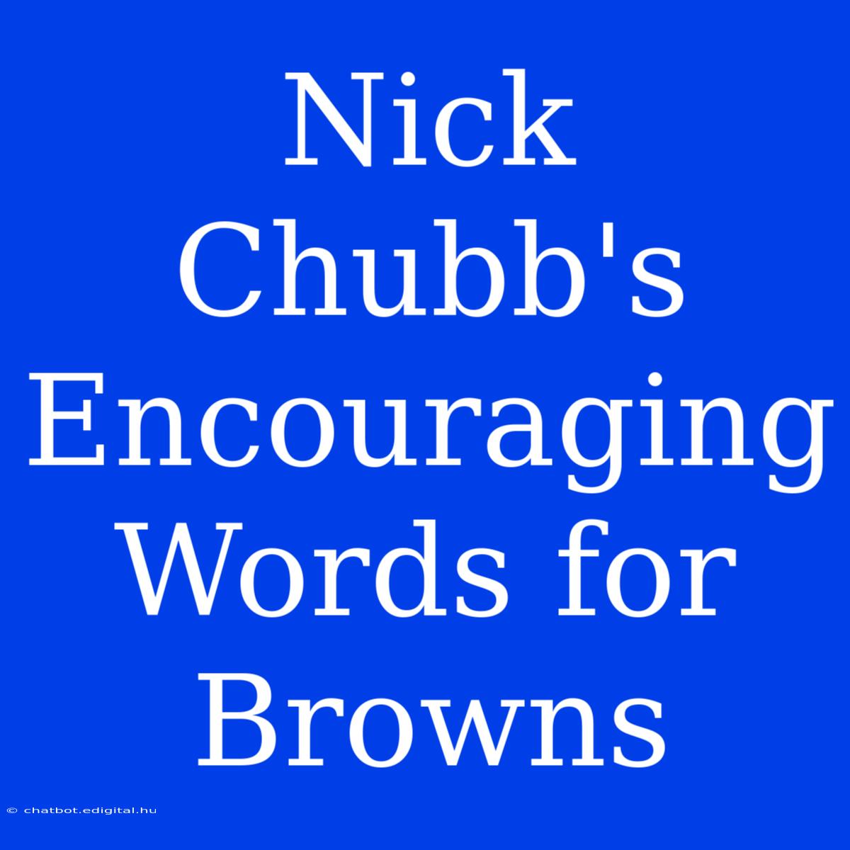 Nick Chubb's Encouraging Words For Browns