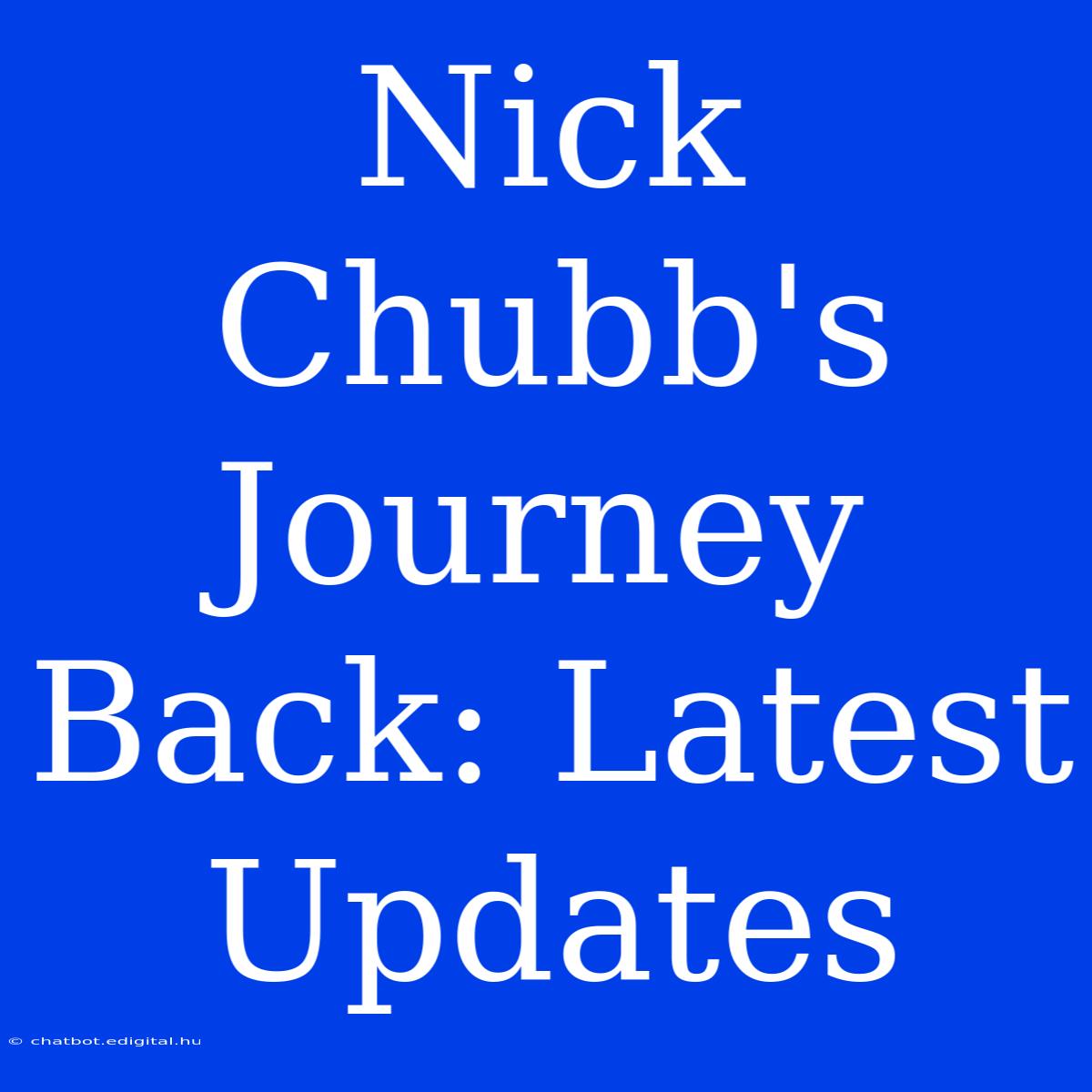 Nick Chubb's Journey Back: Latest Updates