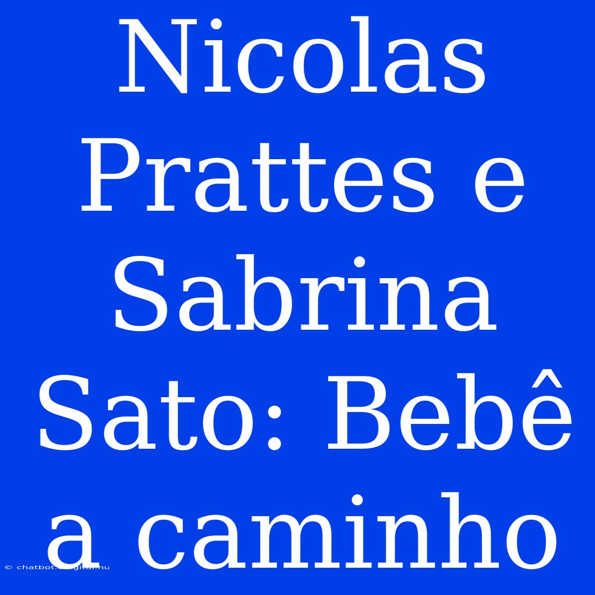 Nicolas Prattes E Sabrina Sato: Bebê A Caminho