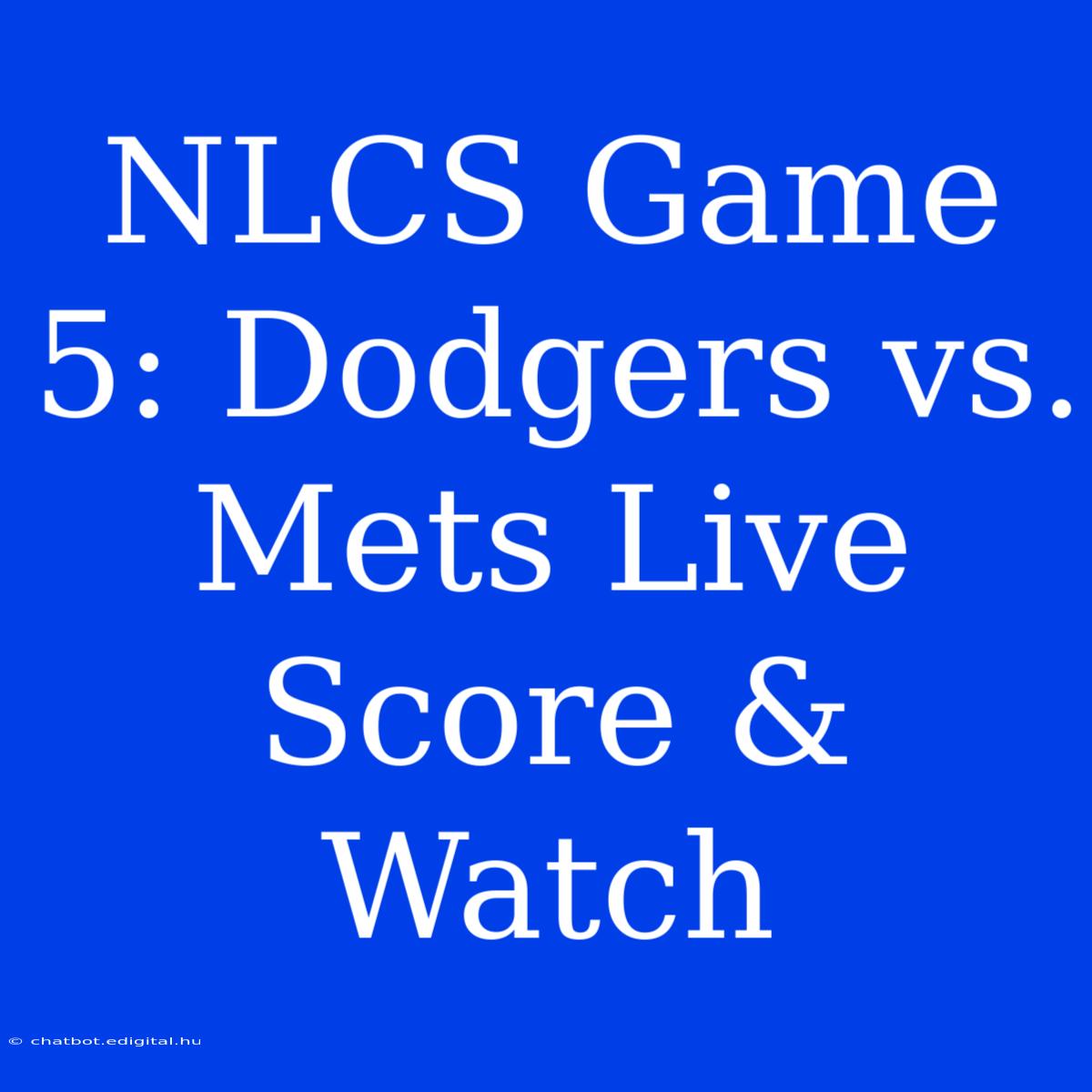 NLCS Game 5: Dodgers Vs. Mets Live Score & Watch 