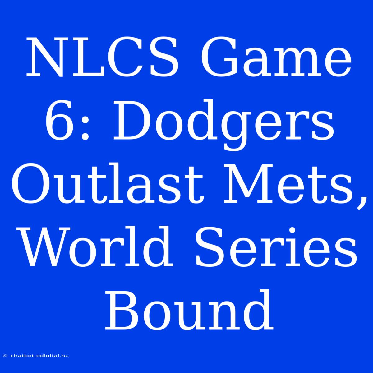 NLCS Game 6: Dodgers Outlast Mets, World Series Bound