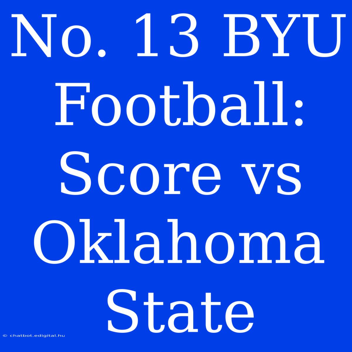 No. 13 BYU Football: Score Vs Oklahoma State