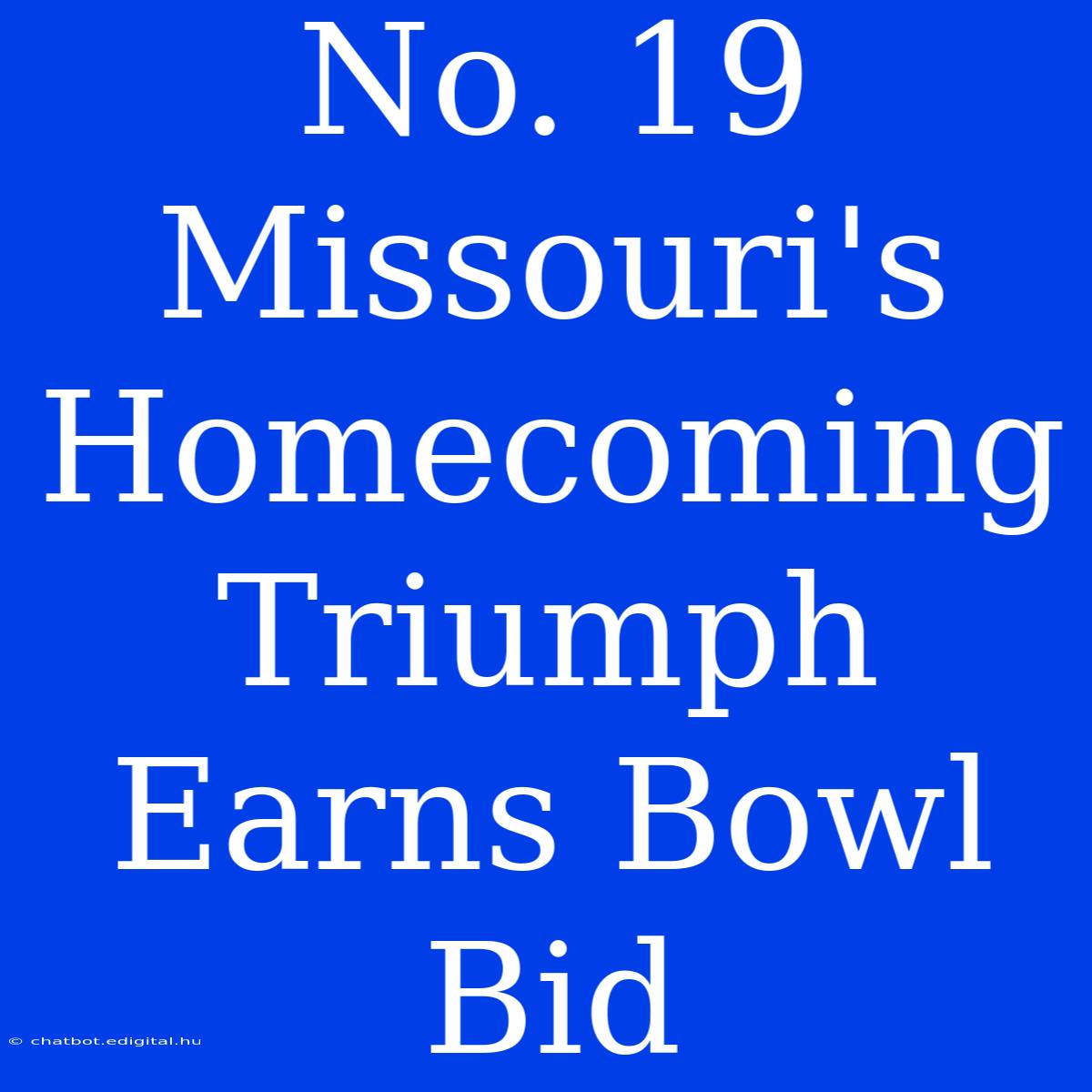 No. 19 Missouri's Homecoming Triumph Earns Bowl Bid