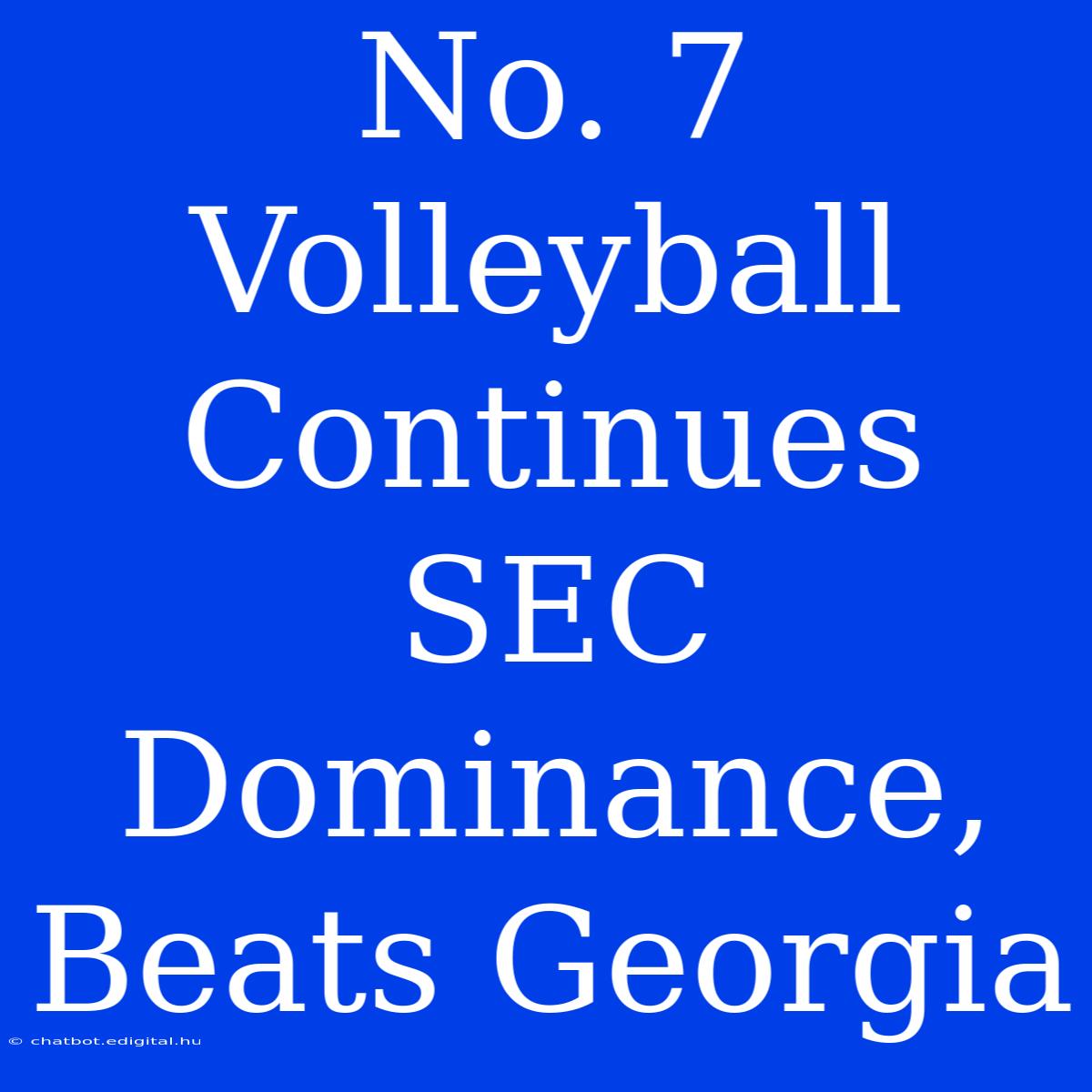 No. 7 Volleyball Continues SEC Dominance, Beats Georgia