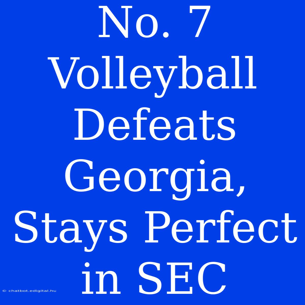 No. 7 Volleyball Defeats Georgia, Stays Perfect In SEC