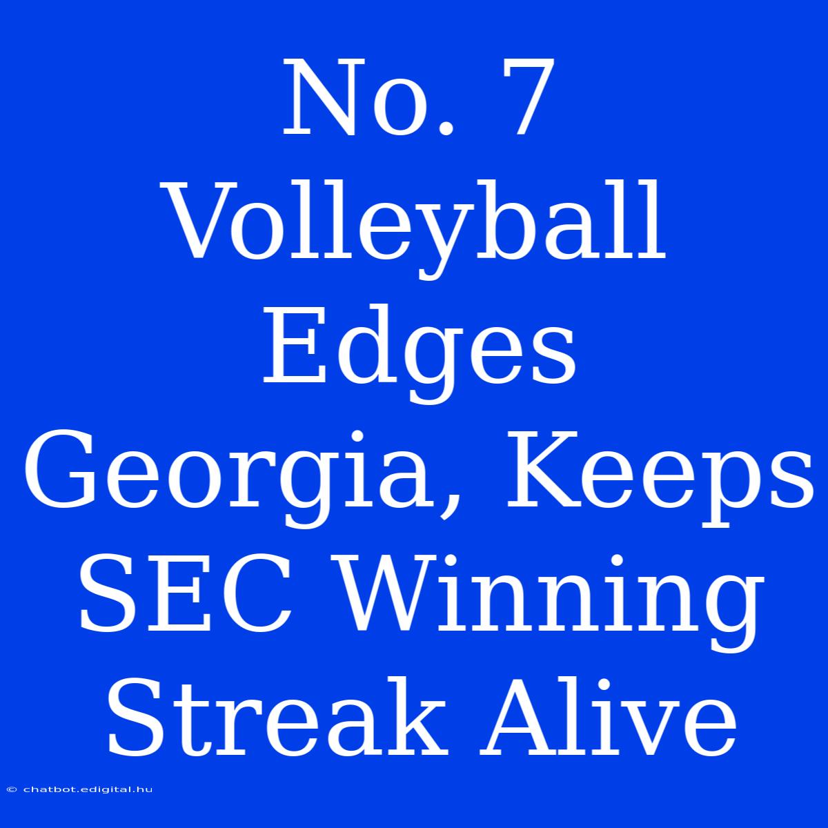 No. 7 Volleyball Edges Georgia, Keeps SEC Winning Streak Alive