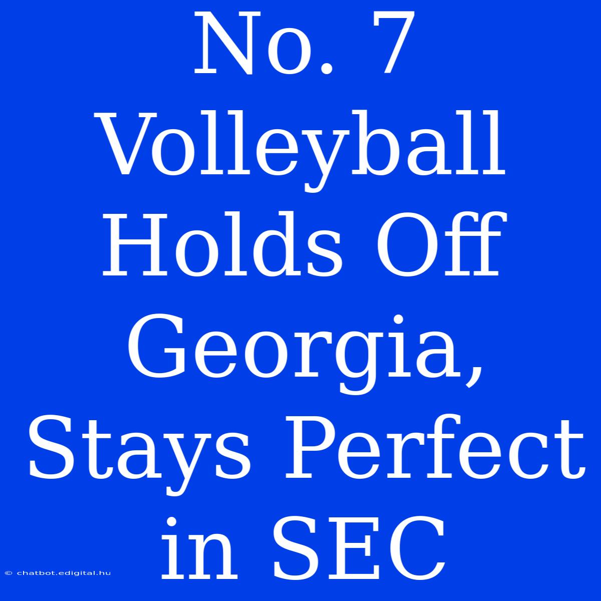 No. 7 Volleyball Holds Off Georgia, Stays Perfect In SEC