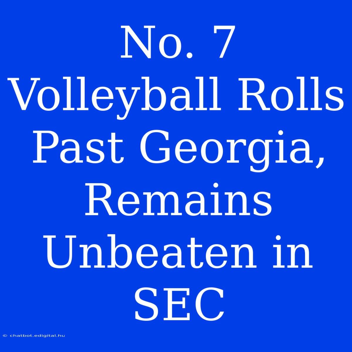 No. 7 Volleyball Rolls Past Georgia, Remains Unbeaten In SEC