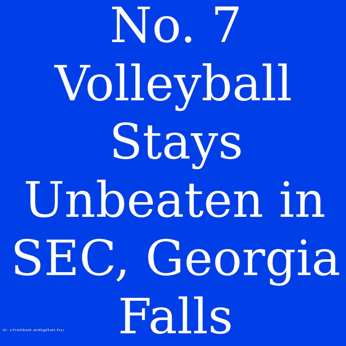 No. 7 Volleyball Stays Unbeaten In SEC, Georgia Falls