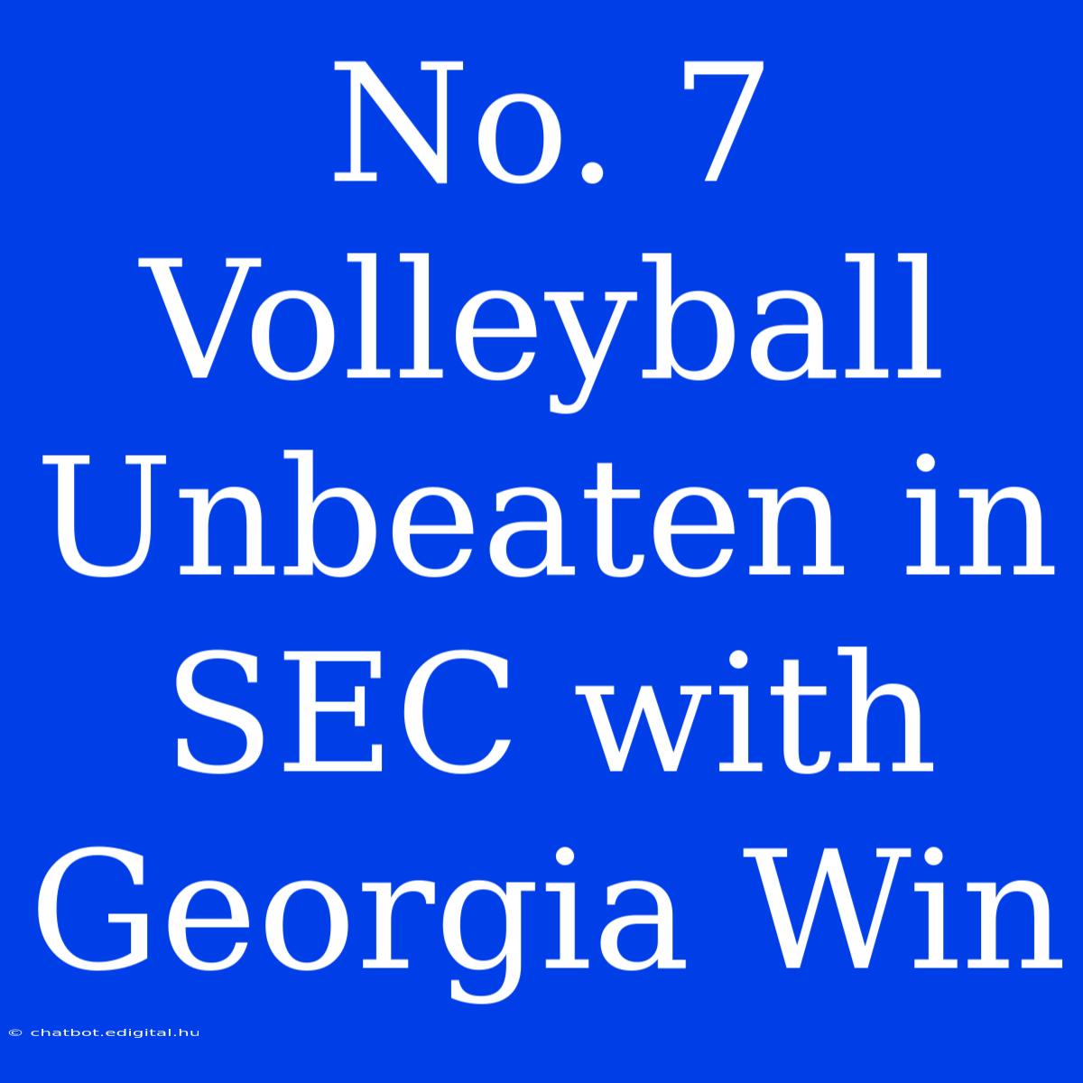 No. 7 Volleyball Unbeaten In SEC With Georgia Win