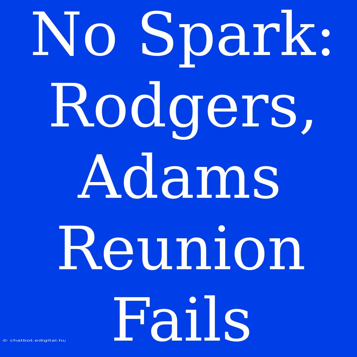 No Spark: Rodgers, Adams Reunion Fails