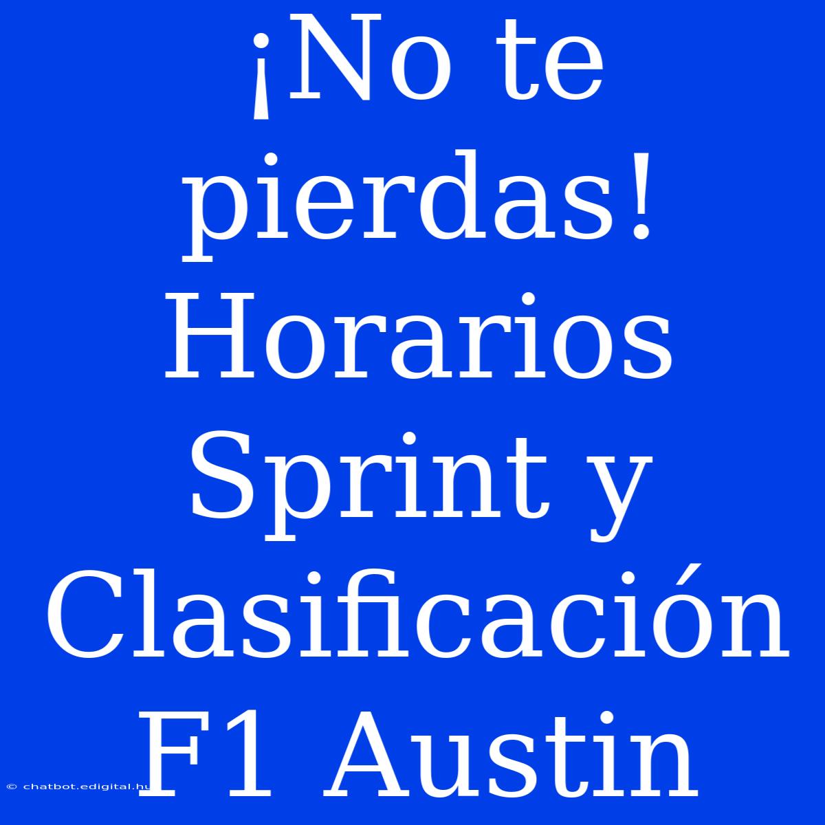 ¡No Te Pierdas! Horarios Sprint Y Clasificación F1 Austin