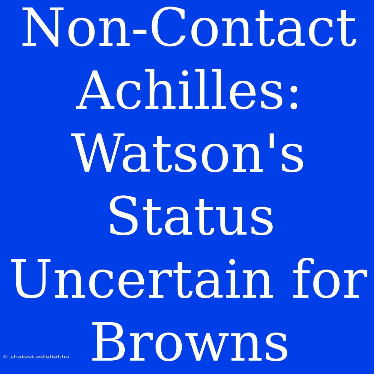 Non-Contact Achilles: Watson's Status Uncertain For Browns