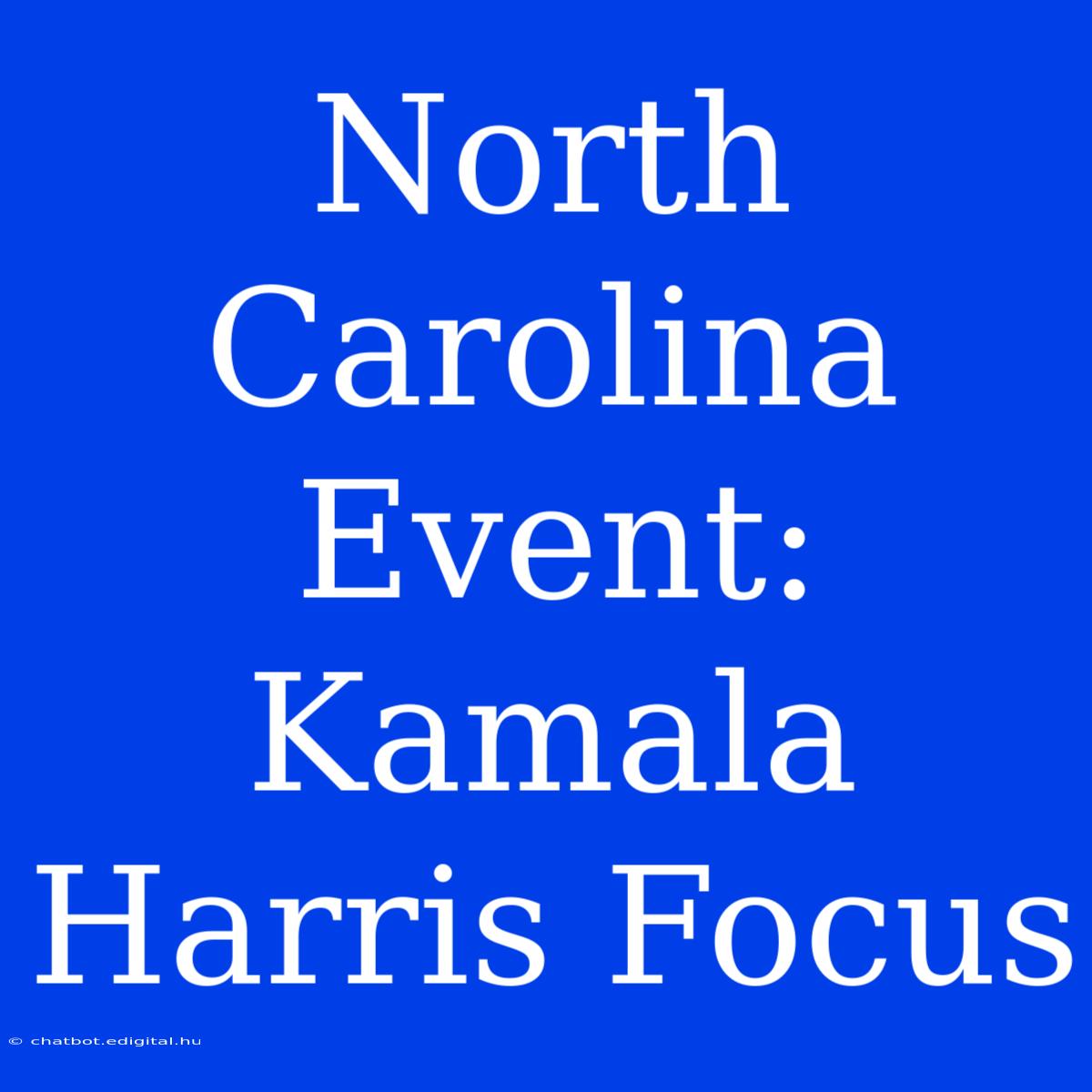 North Carolina Event: Kamala Harris Focus 