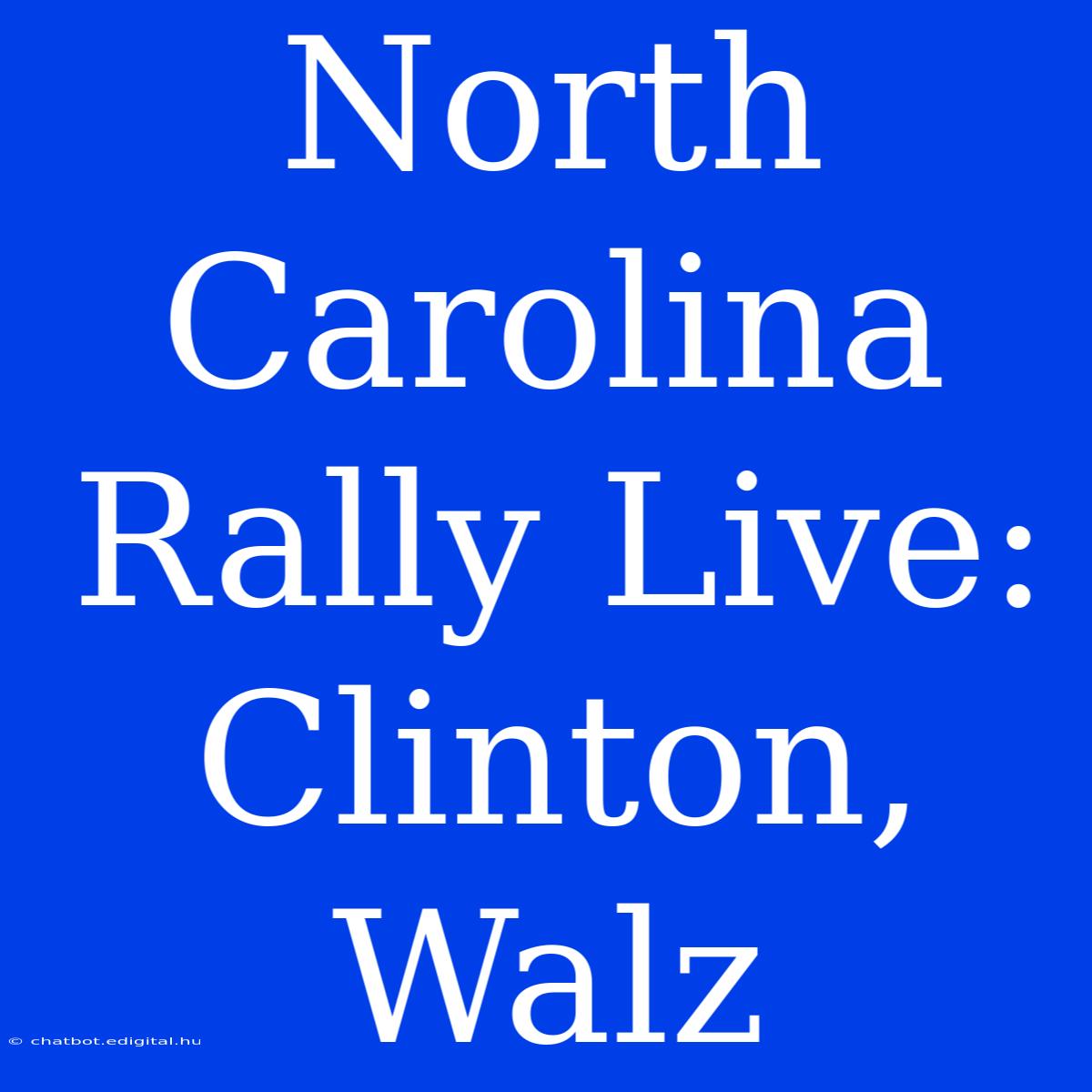 North Carolina Rally Live: Clinton, Walz 